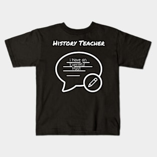 History Teacher I Have an Eventful Past Kids T-Shirt